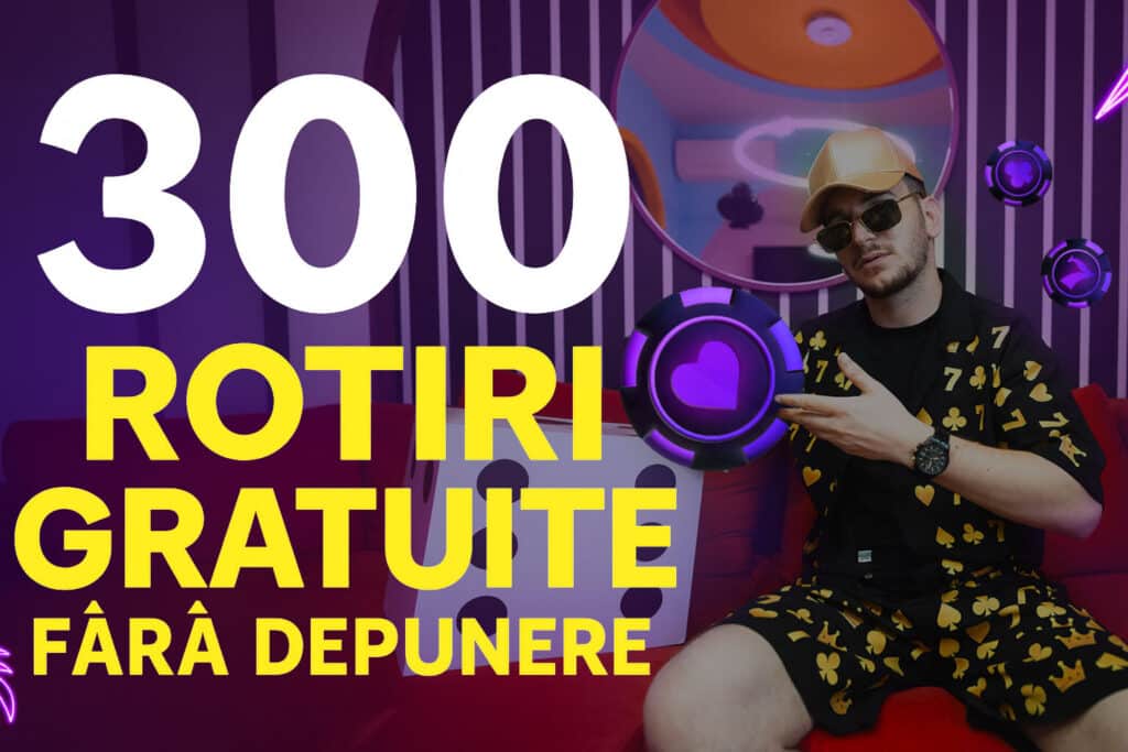 300 rotiri gratuite fara depunere
